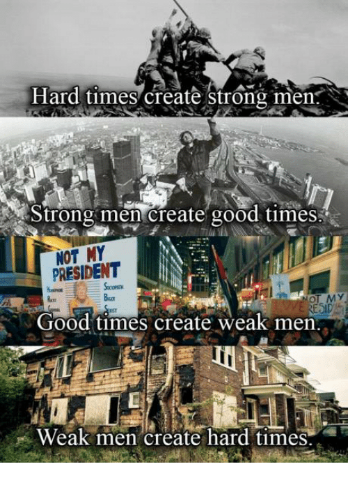 hard-times-create-strong-men-strong-men-create-good-times-13790113.png